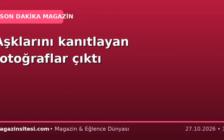 Aşklarını kanıtlayan fotoğraflar çıktı