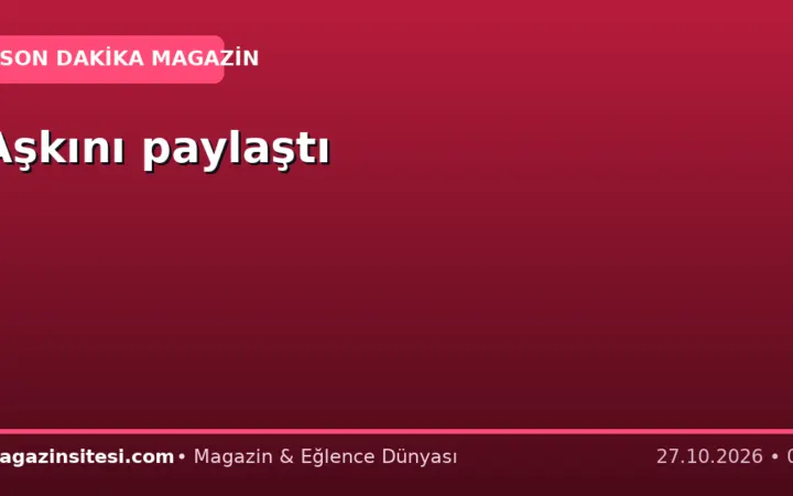 Aşkını paylaştı