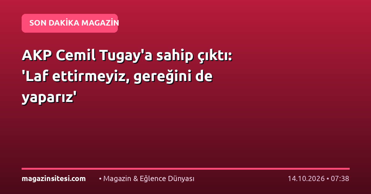 AKP Cemil Tugay’a sahip çıktı: ‘Laf ettirmeyiz, gereğini de yaparız’