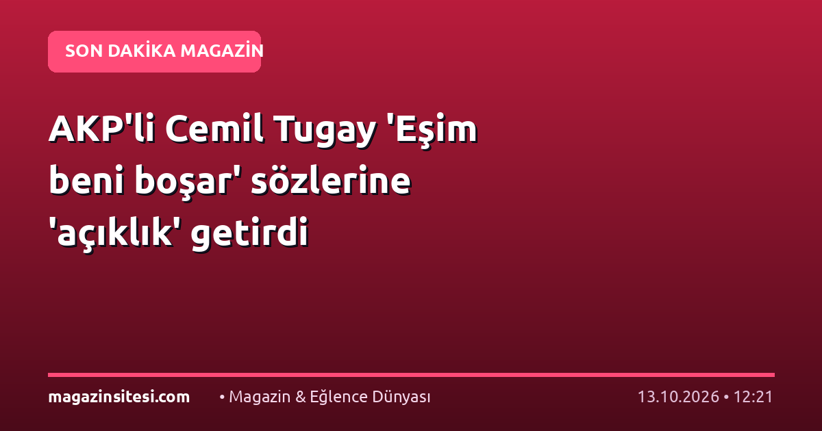 AKP’li Cemil Tugay ‘Eşim beni boşar’ sözlerine ‘açıklık’ getirdi