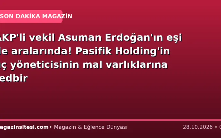 AKP’li vekil Asuman Erdoğan’ın eşi de aralarında! Pasifik Holding’in üç yöneticisinin mal varlıklarına tedbir