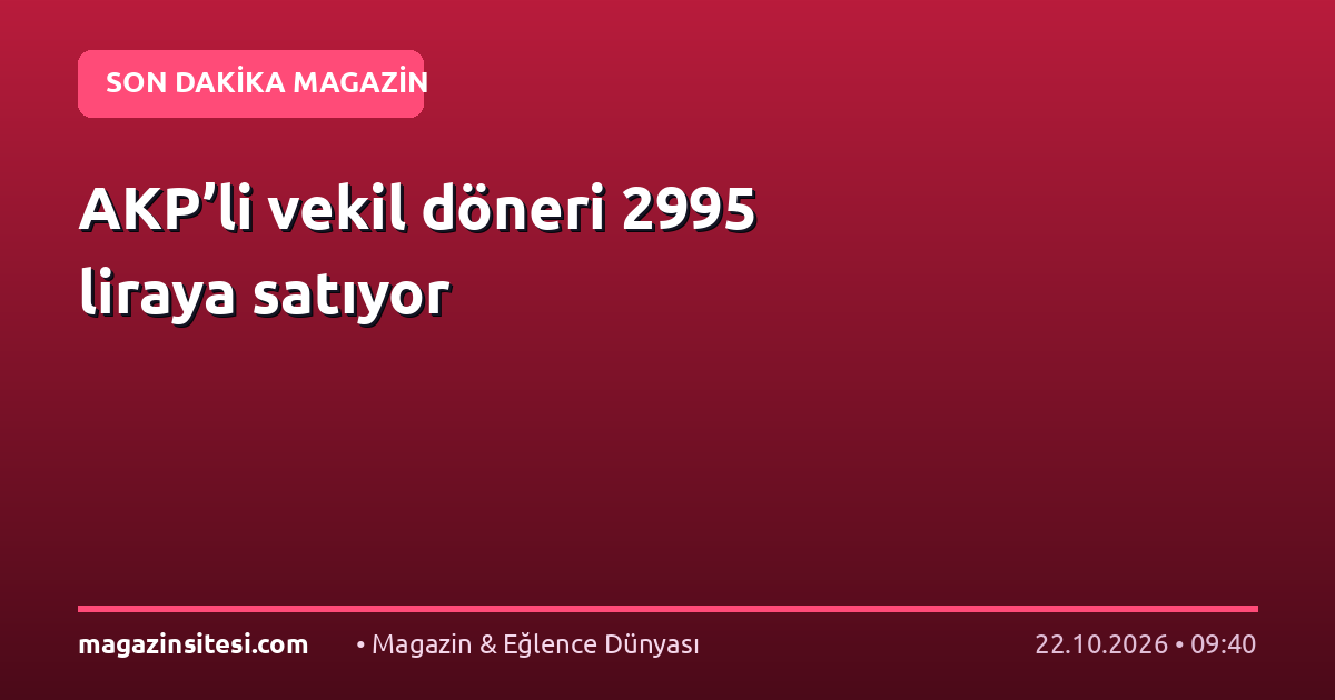 AKP’li vekil döneri 2995 liraya satıyor