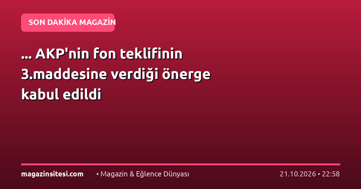 … AKP’nin fon teklifinin 3.maddesine verdiği önerge kabul edildi