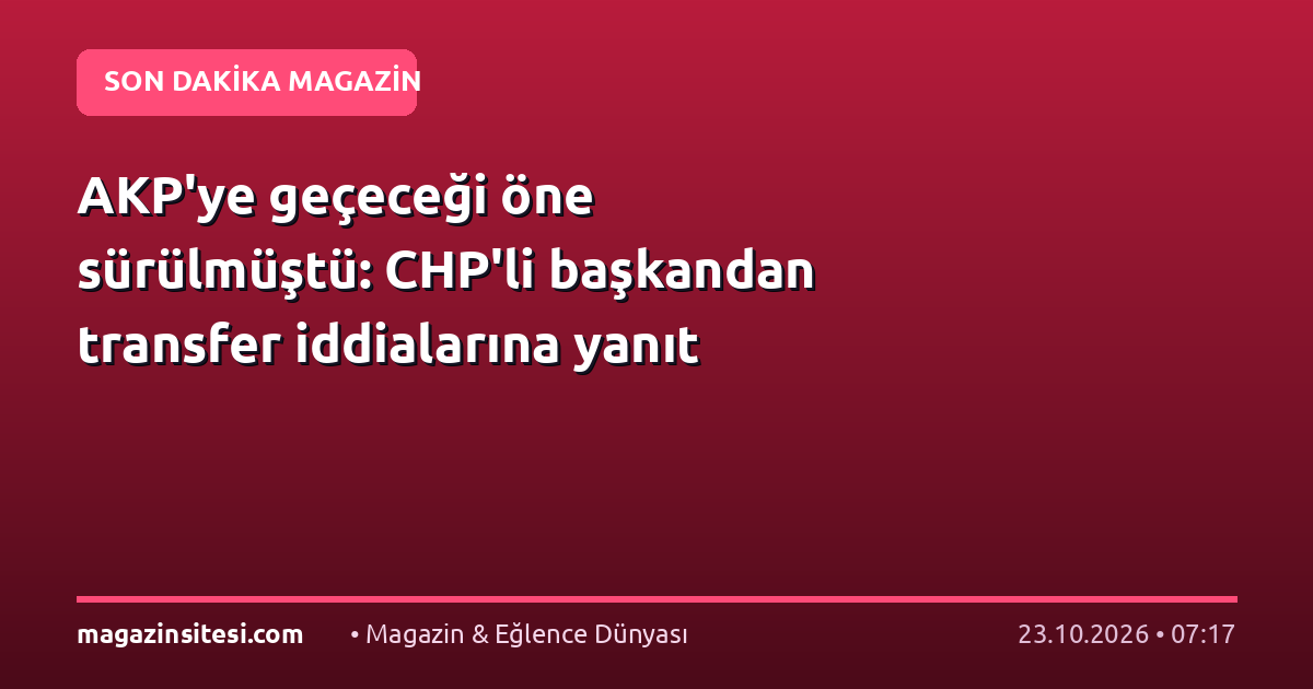 AKP’ye geçeceği öne sürülmüştü:	CHP’li başkandan transfer iddialarına yanıt