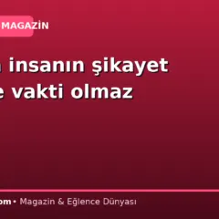 Çalışan insanın şikayet etmeye vakti olmaz