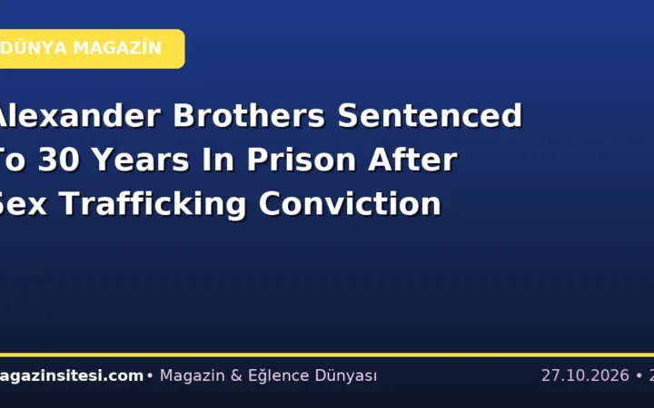 Alexander Brothers Sentenced To 30 Years In Prison After Sex Trafficking Conviction