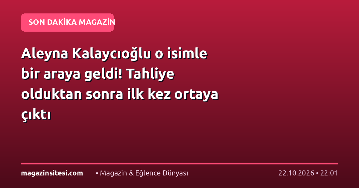 Aleyna Kalaycıoğlu o isimle bir araya geldi! Tahliye olduktan sonra ilk kez ortaya çıktı