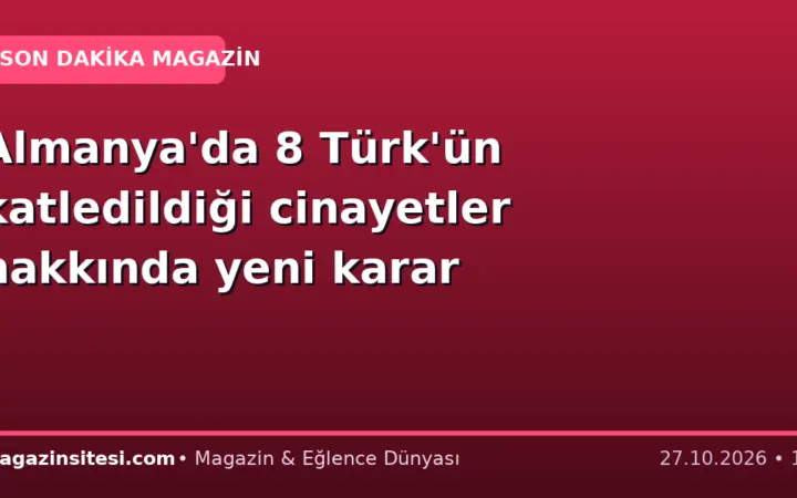 Almanya’da 8 Türk’ün katledildiği cinayetler hakkında yeni karar