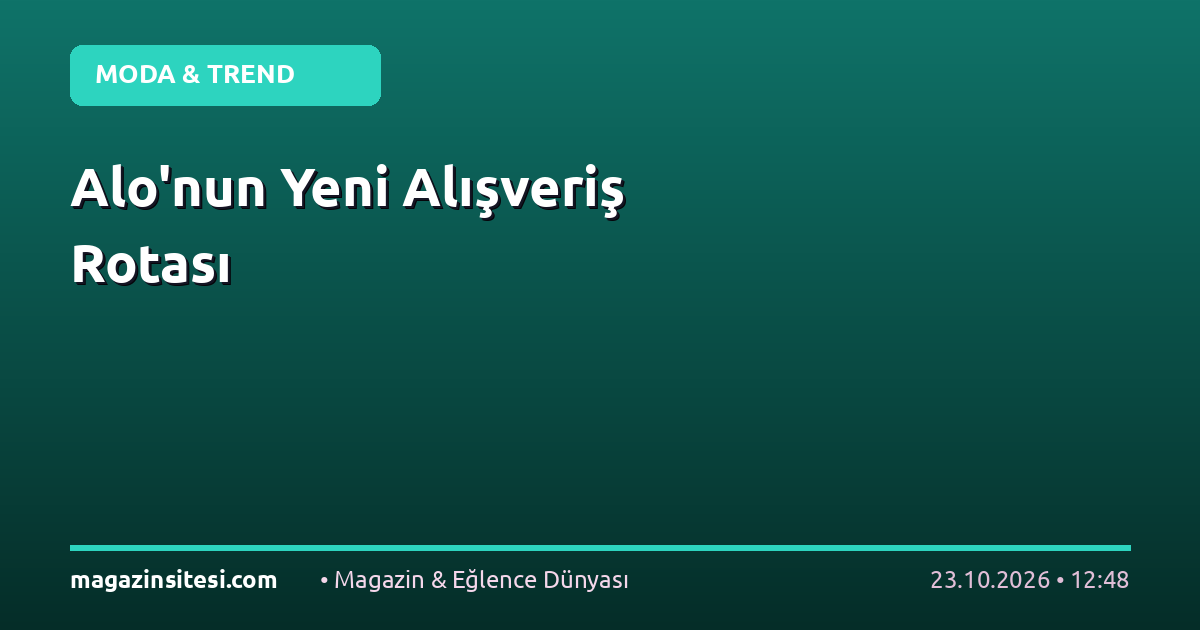 Alo’nun Yeni Alışveriş Rotası