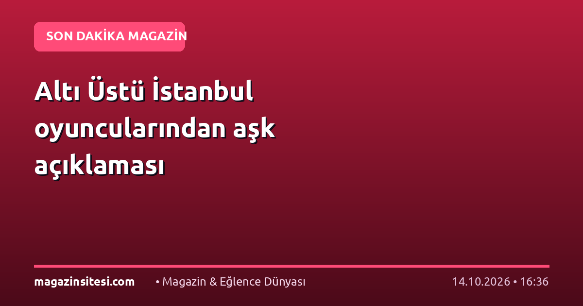 Altı Üstü İstanbul oyuncularından aşk açıklaması