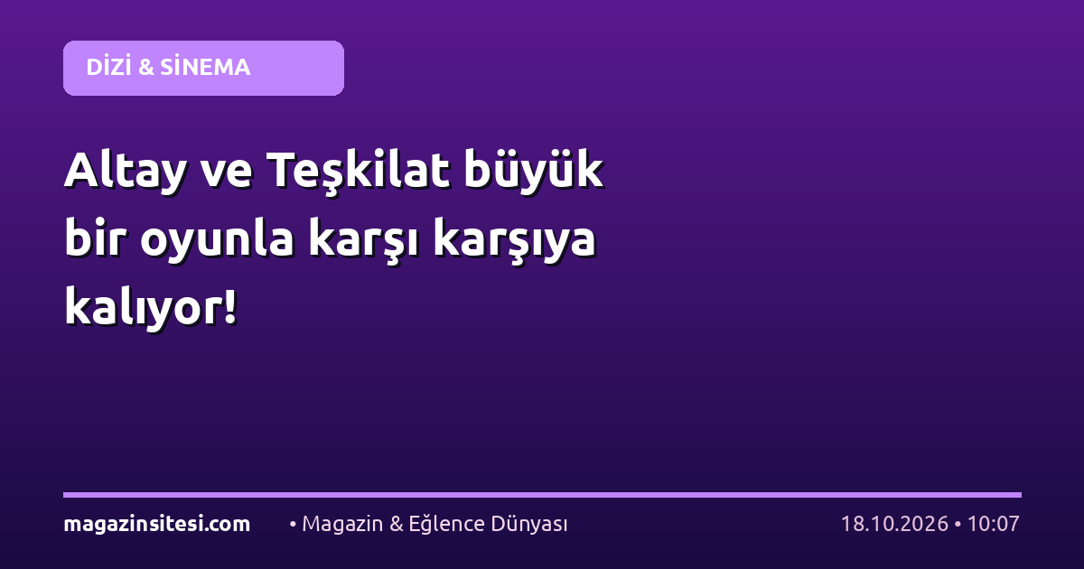 Altay ve Teşkilat büyük bir oyunla karşı karşıya kalıyor!