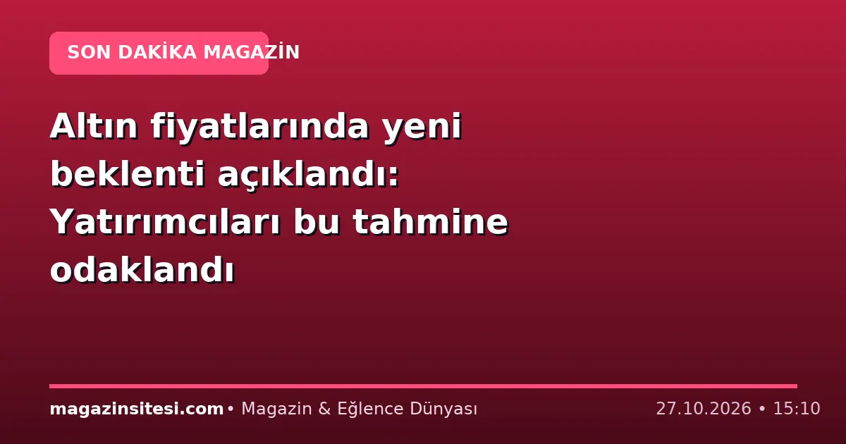 Altın fiyatlarında yeni beklenti açıklandı: Yatırımcıları bu tahmine odaklandı