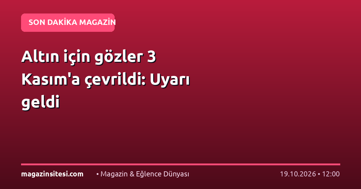 Altın için gözler 3 Kasım’a çevrildi: Uyarı geldi