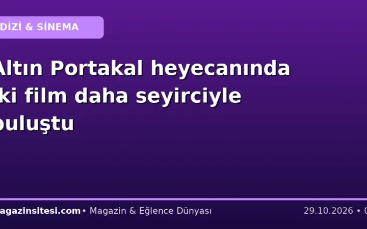 Altın Portakal heyecanında iki film daha seyirciyle buluştu