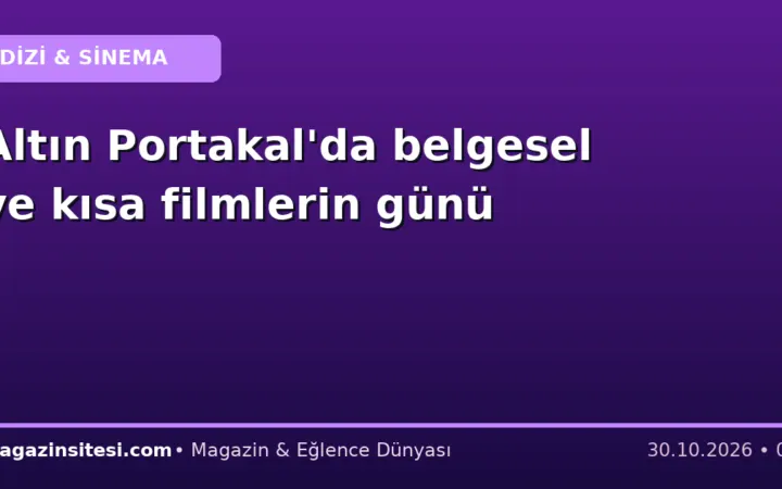 Altın Portakal’da belgesel ve kısa filmlerin günü
