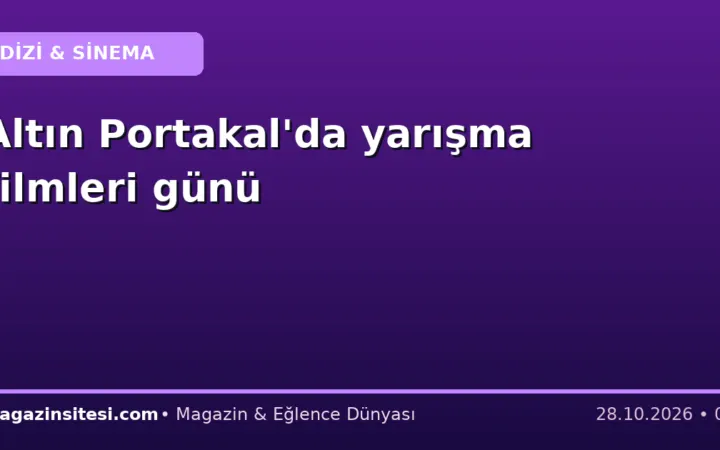 Altın Portakal’da yarışma filmleri günü