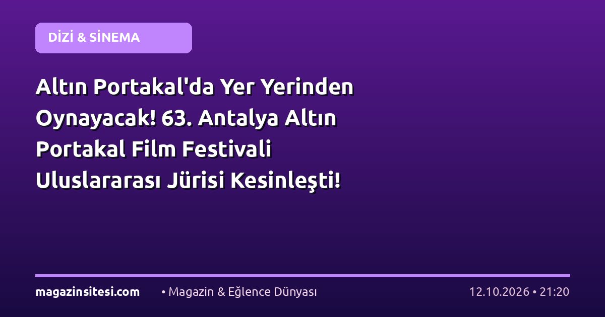 Altın Portakal’da Yer Yerinden Oynayacak! 63. Antalya Altın Portakal Film Festivali Uluslararası Jürisi Kesinleşti!