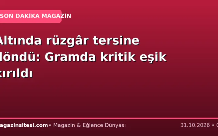 Altında rüzgâr tersine döndü: Gramda kritik eşik kırıldı