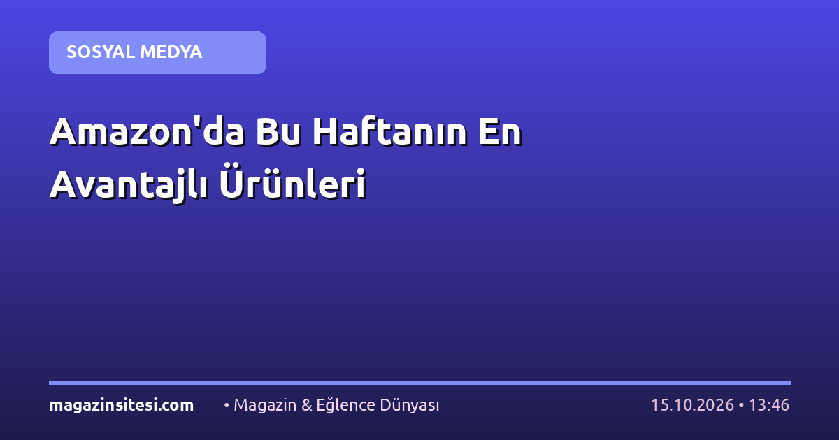 Amazon’da Bu Haftanın En Avantajlı Ürünleri
