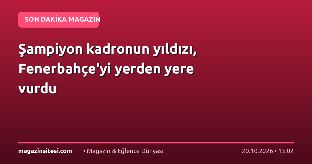 Şampiyon kadronun yıldızı, Fenerbahçe’yi yerden yere vurdu