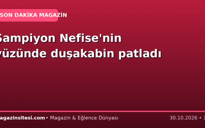 Şampiyon Nefise’nin yüzünde duşakabin patladı