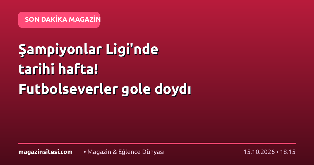 Şampiyonlar Ligi’nde tarihi hafta! Futbolseverler gole doydı