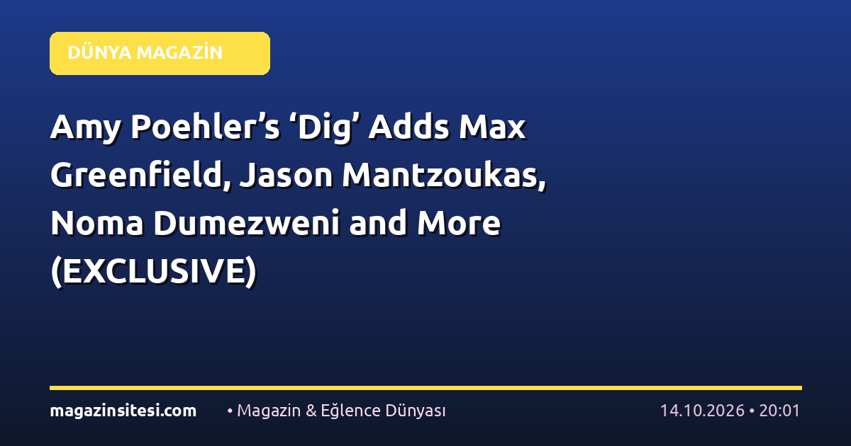 Amy Poehler’s ‘Dig’ Adds Max Greenfield, Jason Mantzoukas, Noma Dumezweni and More (EXCLUSIVE)