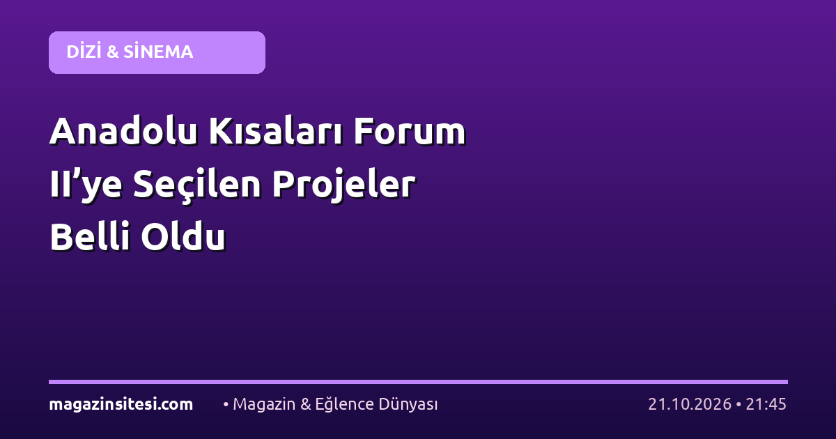 Anadolu Kısaları Forum II’ye Seçilen Projeler Belli Oldu