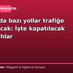 Ankara’da bazı yollar trafiğe kapatılacak: İşte kapatılacak güzergahlar