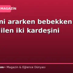 Annesini ararken bebekken terk edilen iki kardeşini buldu