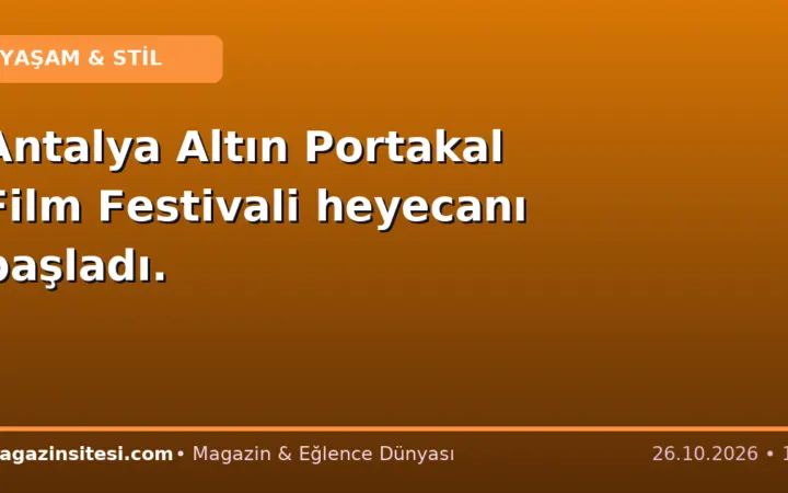 Antalya Altın Portakal Film Festivali heyecanı başladı.