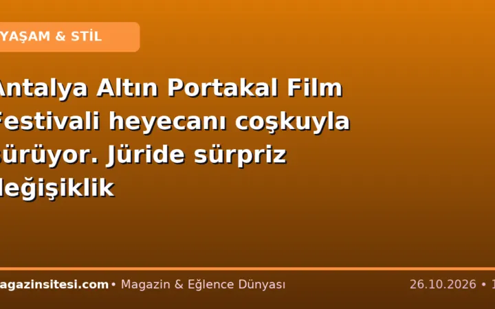 Antalya Altın Portakal Film Festivali heyecanı coşkuyla sürüyor. Jüride sürpriz değişiklik
