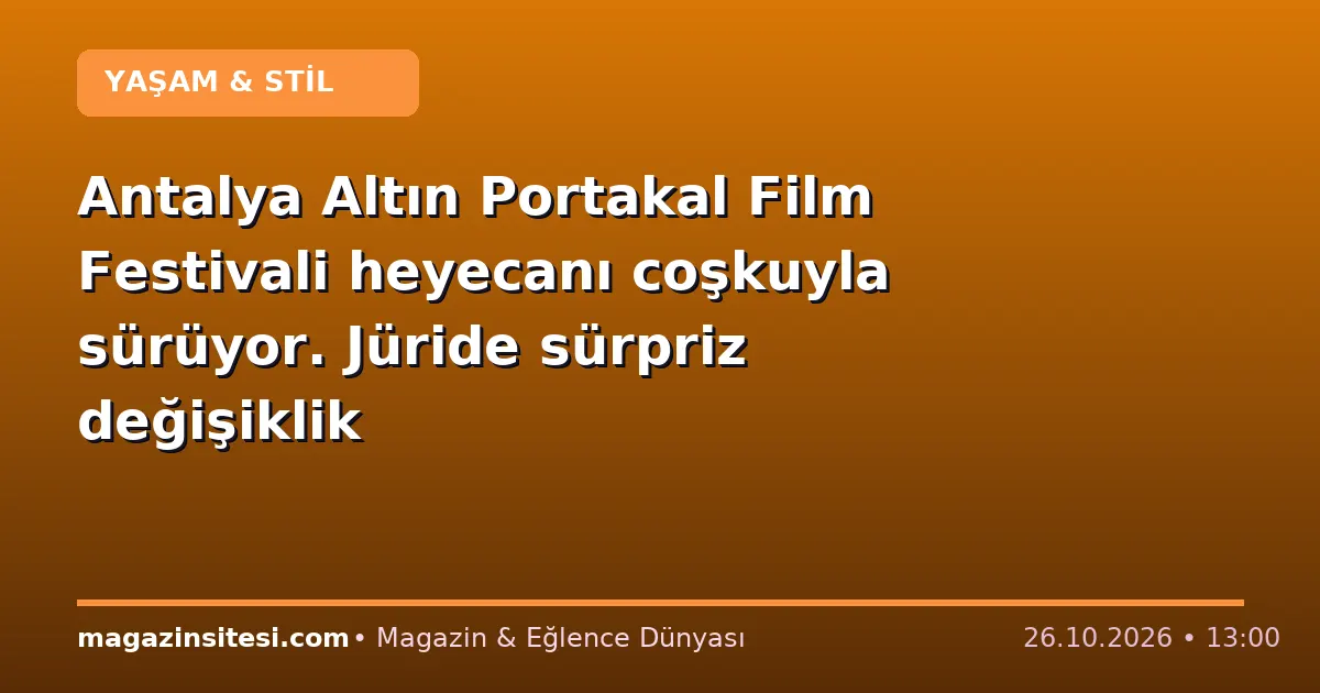 Antalya Altın Portakal Film Festivali heyecanı coşkuyla sürüyor. Jüride sürpriz değişiklik