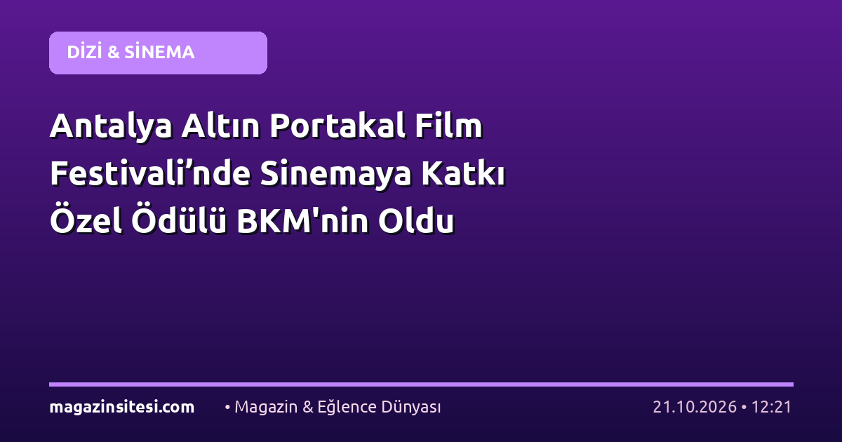 Antalya Altın Portakal Film Festivali’nde Sinemaya Katkı Özel Ödülü BKM’nin Oldu