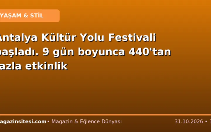 Antalya Kültür Yolu Festivali başladı. 9 gün boyunca 440’tan fazla etkinlik