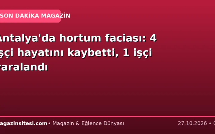 Antalya’da hortum faciası: 4 işçi hayatını kaybetti, 1 işçi yaralandı