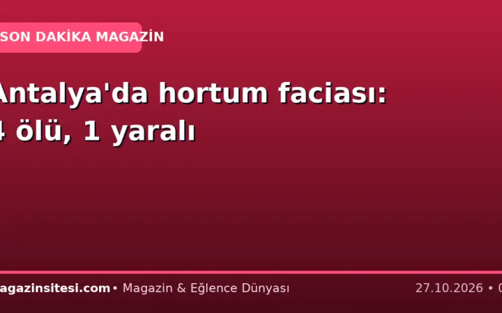 Antalya’da hortum faciası: 4 ölü, 1 yaralı
