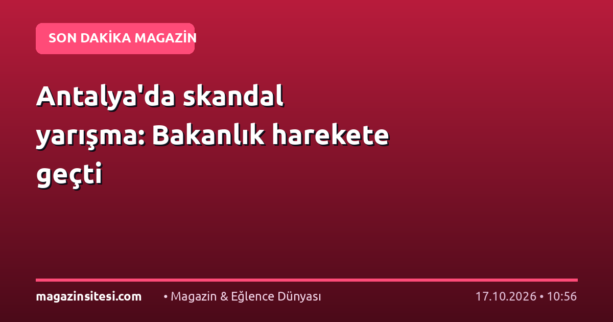 Antalya’da skandal yarışma: Bakanlık harekete geçti
