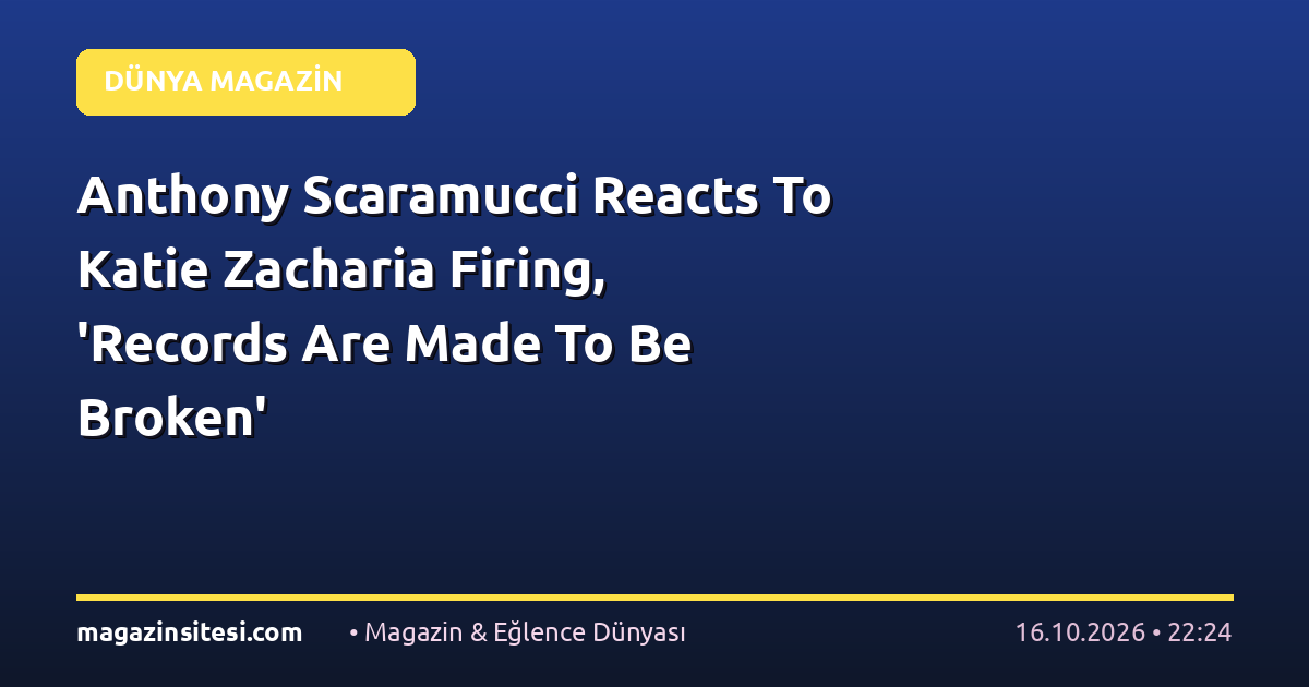 Anthony Scaramucci Reacts To Katie Zacharia Firing, ‘Records Are Made To Be Broken’