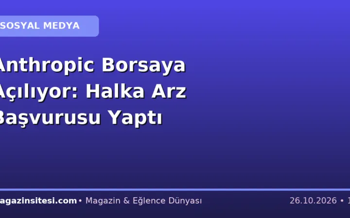Anthropic Borsaya Açılıyor: Halka Arz Başvurusu Yaptı