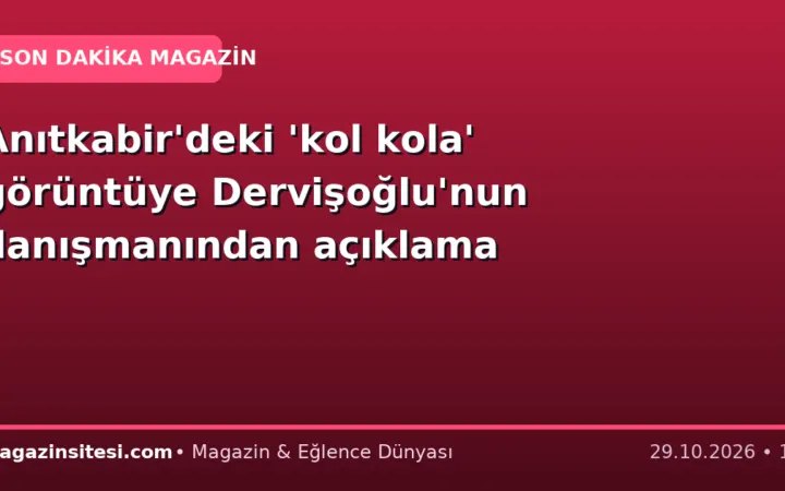 Anıtkabir’deki ‘kol kola’ görüntüye Dervişoğlu’nun danışmanından açıklama