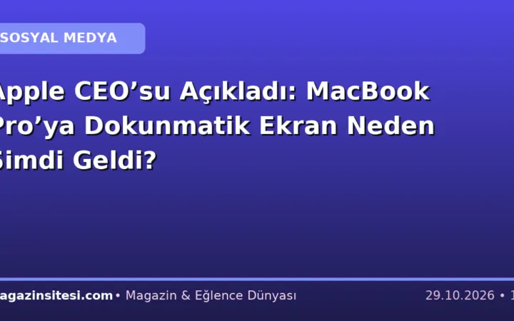 Apple CEO’su Açıkladı: MacBook Pro’ya Dokunmatik Ekran Neden Şimdi Geldi?