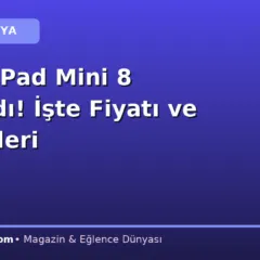Apple iPad Mini 8 Tanıtıldı! İşte Fiyatı ve Özellikleri