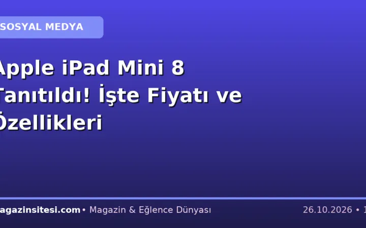 Apple iPad Mini 8 Tanıtıldı! İşte Fiyatı ve Özellikleri