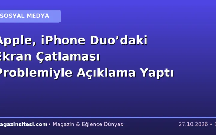 Apple, iPhone Duo’daki Ekran Çatlaması Problemiyle Açıklama Yaptı
