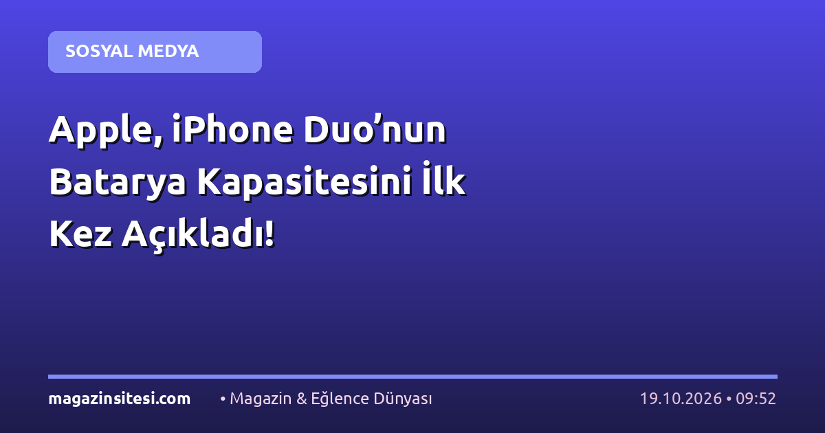 Apple, iPhone Duo’nun Batarya Kapasitesini İlk Kez Açıkladı!