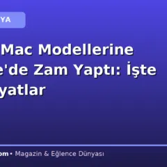 Apple, Mac Modellerine Türkiye’de Zam Yaptı: İşte Yeni Fiyatlar