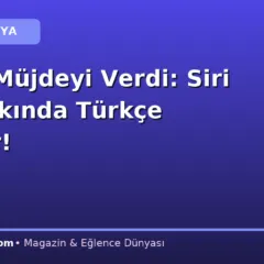 Apple Müjdeyi Verdi: Siri AI’a Yakında Türkçe Geliyor!