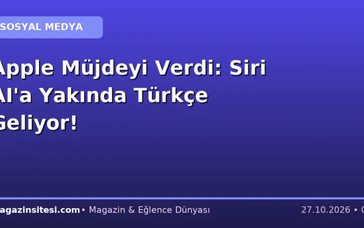 Apple Müjdeyi Verdi: Siri AI’a Yakında Türkçe Geliyor!