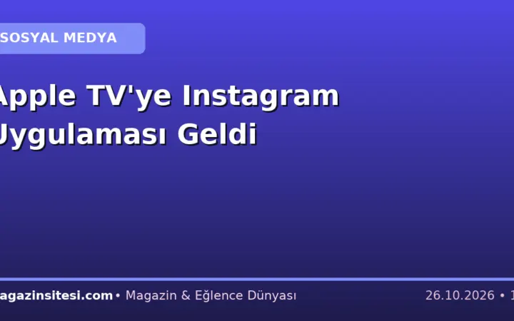 Apple TV’ye Instagram Uygulaması Geldi